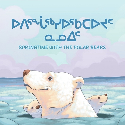 Springtime with the Polar Bears (English/Inuktitut) (Paperback)