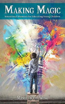 Making Magic: Intentional Moments for Educating Young Children (Paperback)