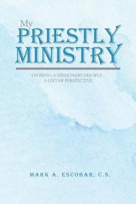 My Priestly Ministry: On Being a Missionary Disciple - A Gift of Perspective (Paperback)