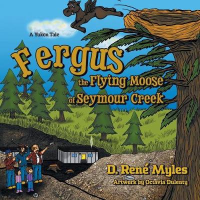 Fergus the Flying Moose of Seymour Creek: A Yukon Tale (Paperback)