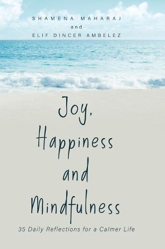 Joy, Happiness and Mindfulness: 35 Daily Reflections for a Calmer Life (Hardback)