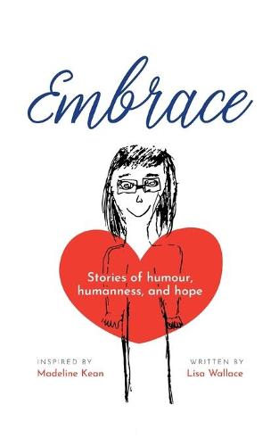 Embrace: Stories of humour, humanness and hope (Inspired by Madeline Kean) (Paperback)