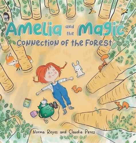 Amelia and the Magic Connection of the Forest: A Book About the Unity and Wisdom of the Forest (Hardback)