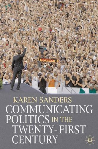 Communicating Politics in the Twenty-First Century (Hardback)