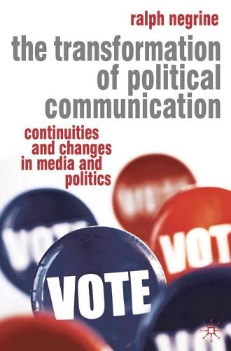 The Transformation of Political Communication: Continuities and Changes in Media and Politics (Paperback)
