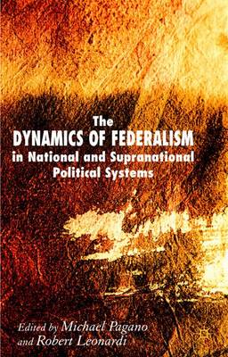 The Dynamics of Federalism in National and Supranational Political Systems (Hardback)