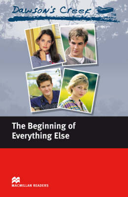 Dawson's Creek 1: The Beginning of Everything Else: Elementary Level - Macmillan Readers (Paperback)