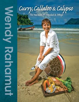 Curry, Callaloo & Calypso: The Real Taste of Trinidad & Tobago (Hardback)
