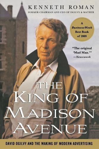 The King of Madison Avenue: David Ogilvy and the Making of Modern Advertising (Paperback)