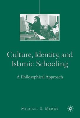 Culture, Identity, and Islamic Schooling: A Philosophical Approach (Paperback)