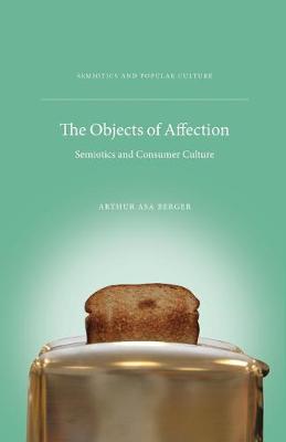 Cover The Objects of Affection: Semiotics and Consumer Culture - Semiotics and Popular Culture