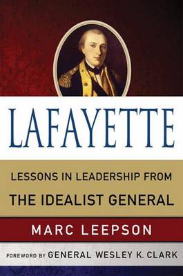Lafayette: Lessons in Leadership from the Idealist General - World Generals Series (Hardback)