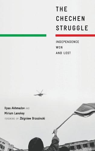 The Chechen Struggle: Independence Won and Lost (Hardback)