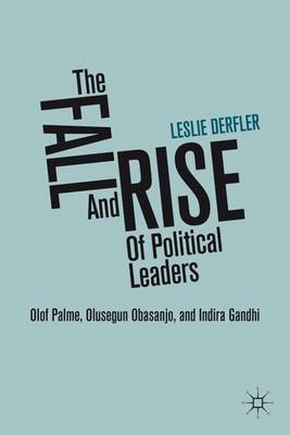 The Fall and Rise of Political Leaders: Olof Palme, Olusegun Obasanjo, and Indira Gandhi (Hardback)