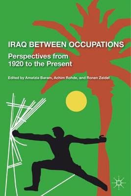 Iraq Between Occupations: Perspectives from 1920 to the Present (Hardback)