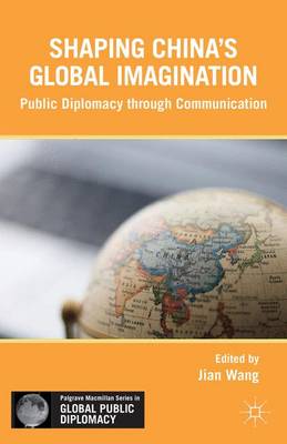 Soft Power in China: Public Diplomacy through Communication - Palgrave Macmillan Series in Global Public Diplomacy (Hardback)