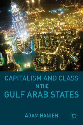 Capitalism and Class in the Gulf Arab States (Hardback)
