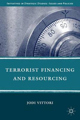 Terrorist Financing and Resourcing - Initiatives in Strategic Studies: Issues and Policies (Hardback)