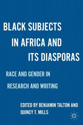 Black Subjects in Africa and Its Diasporas: Race and Gender in Research and Writing (Hardback)