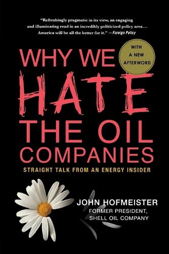 Why We Hate the Oil Companies: Straight Talk from an Energy Insider (Paperback)