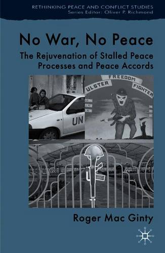 No War, No Peace: The Rejuvenation of Stalled Peace Processes and Peace Accords - Rethinking Peace and Conflict Studies (Paperback)