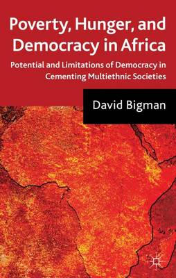 Poverty, Hunger, and Democracy in Africa: Potential and Limitations of Democracy in Cementing Multiethnic Societies (Hardback)