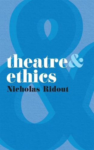 Theatre and Ethics - Nicholas Ridout