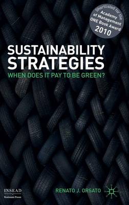 Sustainability Strategies: When Does it Pay to be Green? - INSEAD Business Press (Hardback)