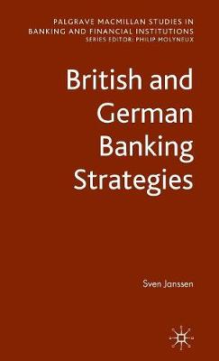 British and German Banking Strategies - Palgrave Macmillan Studies in Banking and Financial Institutions (Hardback)