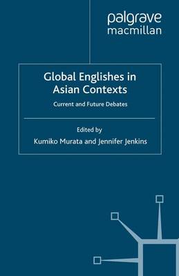 Global Englishes in Asian Contexts: Current and Future Debates (Paperback)