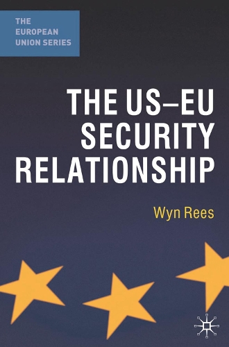 The US-EU Security Relationship: The Tensions between a European and a Global Agenda - The European Union Series (Paperback)