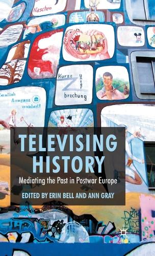 Televising History: Mediating the Past in Postwar Europe (Hardback)