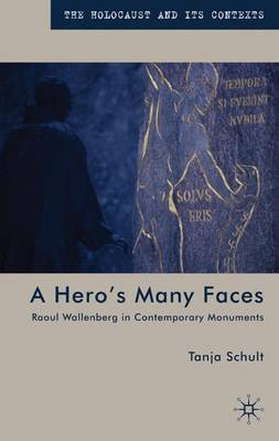 A Hero's Many Faces: Raoul Wallenberg in Contemporary Monuments - The Holocaust and its Contexts (Hardback)