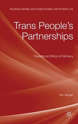 Trans People's Partnerships: Towards an Ethics of Intimacy - Palgrave Macmillan Studies in Family and Intimate Life (Hardback)