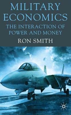 Military Economics: The Interaction of Power and Money (Hardback)