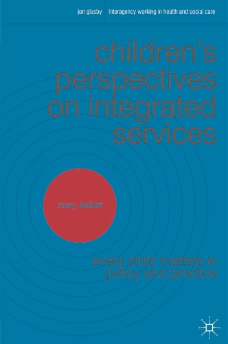 Children's Perspectives on Integrated Services: Every Child Matters in Policy and Practice - Interagency Working in Health and Social Care (Paperback)