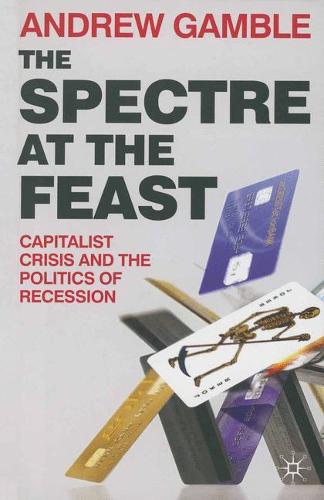 The Spectre at the Feast: Capitalist Crisis and the Politics of Recession (Paperback)