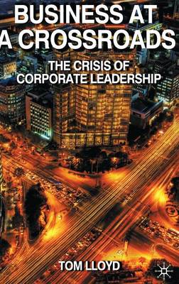 Business at a Crossroads: The Crisis of Corporate Leadership (Hardback)