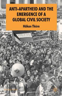 Anti-Apartheid and the Emergence of a Global Civil Society - St Antony's Series (Paperback)