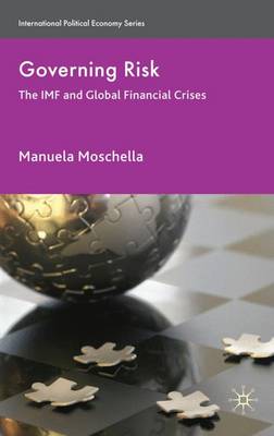 Governing Risk: The IMF and Global Financial Crises - International Political Economy Series (Hardback)