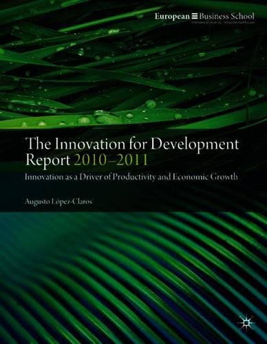The Innovation for Development Report 2010-2011: Innovation as a Driver of Productivity and Economic Growth (Paperback)