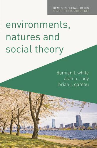 Environments, Natures and Social Theory: Towards a Critical Hybridity - Themes in Social Theory (Hardback)