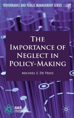 The Importance of Neglect in Policy-Making - Governance and Public Management (Hardback)