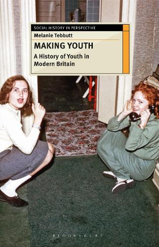 Making Youth: A History of Youth in Modern Britain - Social History in Perspective (Paperback)