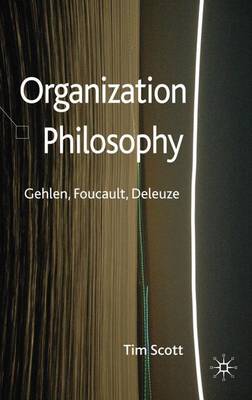 Organization Philosophy: Gehlen, Foucault, Deleuze (Hardback)