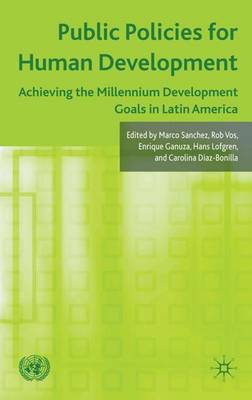 Public Policies for Human Development: Achieving the Millennium Development Goals in Latin America (Hardback)