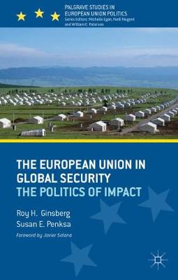 The European Union in Global Security: The Politics of Impact - Palgrave Studies in European Union Politics (Hardback)