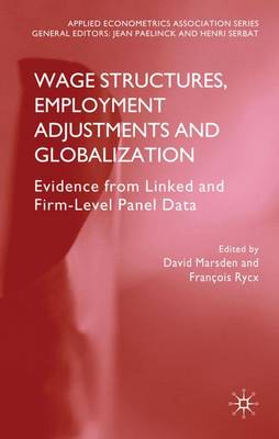 Wage Structures, Employment Adjustments and Globalization: Evidence from Linked and Firm-level Panel Data - Applied Econometrics Association Series (Hardback)