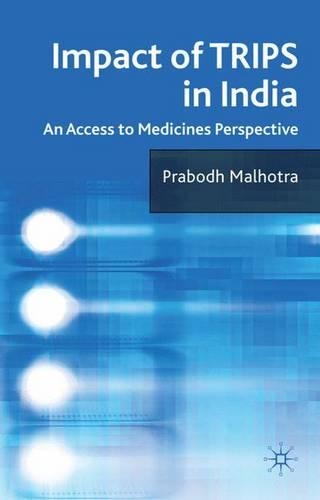 Impact of TRIPS in India: An Access to Medicines Perspective (Hardback)