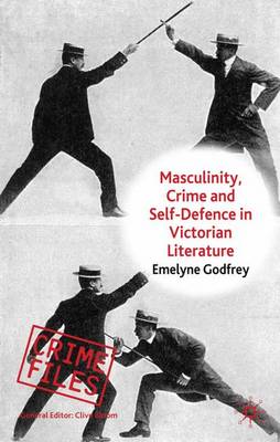 Masculinity, Crime and Self-Defence in Victorian Literature: Duelling with Danger - Crime Files (Hardback)